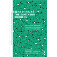 Reporting at the Southern Borders: Journalism and Public Debates on Immigration in the US and the EU