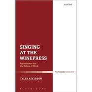 Singing at the Winepress Ecclesiastes and the Ethics of Work