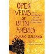 Open Veins of Latin America : Five Centuries of the Pillage of a Continent