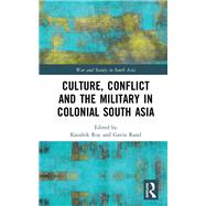 Culture, Conflict and the Military in Colonial South Asia