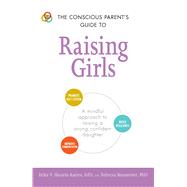 The Conscious Parent's Guide to Raising Girls