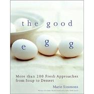 The Good Egg: More Than 200 Fresh Approaches from Soup to Dessert