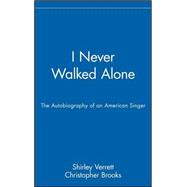 I Never Walked Alone : The Autobiography of an American Singer