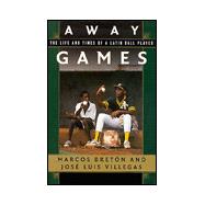 Away Games : The Life and Times of a Latin Baseball Player
