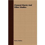 Clement Marot, and Other Studies