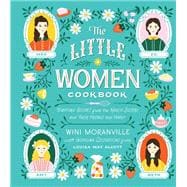 The Little Women Cookbook Tempting Recipes from the March Sisters and Their Friends and Family