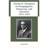 Charles H. Thompson on Desegregation, Democracy, and Education 1953–1963