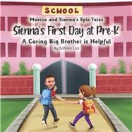 Sienna's First Day at Pre-K A Caring Big Brother is Helpful (Book 1)