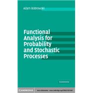 Functional Analysis for Probability and Stochastic Processes