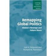Remapping Global Politics: History's Revenge and Future Shock