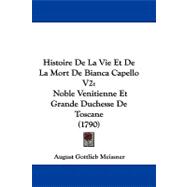 Histoire de la Vie et de la Mort de Bianca Capello V2 : Noble Venitienne et Grande Duchesse de Toscane (1790)