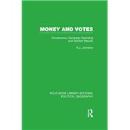Money and Votes (Routledge Library Editions: Political Geography): Constituency Campaign spending and Election Results