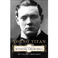 Young Titan; The Making of Winston Churchill