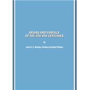 Arians and Vandals of the 4th-6th Centuries: Annotated Translations of the Historical Works by Bishops Victor of Vita (Historia Persecutionis Africana