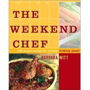 The Weekend Chef; 192 Smart Recipes for Relaxed Cooking Ahead