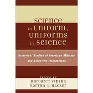 Science in Uniform, Uniforms in Science Historical Studies of American Military and Scientific Interactions