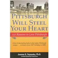 Pittsburgh Will Steel Your Heart : 250 Reasons to Love Pittsburgh