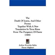 Death of Icarus, and Other Poems : Together with A New Translation in Terza Rima from the Purgatory of Dante (1906)