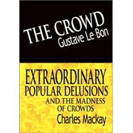 The Crowd & Extraordinary Popular Delusions and the Madness of Crowds