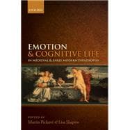 Emotion and Cognitive Life in Medieval and Early Modern Philosophy