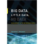 Big Data, Little Data, No Data Scholarship in the Networked World