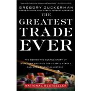 Greatest Trade Ever : The Behind-the-Scenes Story of How John Paulson Defied Wall Street and Made Financial History