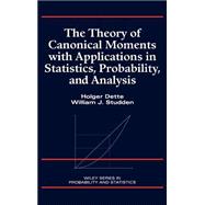 The Theory of Canonical Moments With Applications in Statistics, Probability, and Analysis