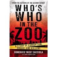 Who's Who in the Zoo? An Inside Story of Corruption, Crooks and Killers