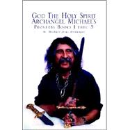 God The Holy Spirit Archangel Michael's Proverbs Books 1 Thru 5