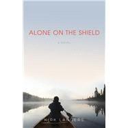 Alone on the Shield A Novel