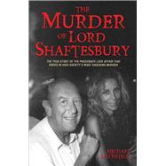 The Murder of Lord Shaftesbury The True Story of the Passionate Love Affair that Ended in High Society’s Most Shocking Murder