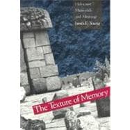 The Texture of Memory; Holocaust Memorials and Meaning