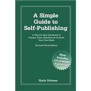 A Simple Guide to Self-Publishing: A Step-By-Step Handbook to Prepare, Print, Distribute and Promote Your Own Book
