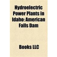 Hydroelectric Power Plants in Idaho : American Falls Dam, Arrowrock Dam, Hells Canyon Dam, Dworshak Dam, Lucky Peak Dam, C. J. Strike Dam