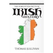 The Forgotten Facts of Irish History