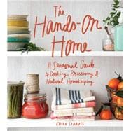 The Hands-On Home A Seasonal Guide to Cooking, Preserving & Natural Homekeeping