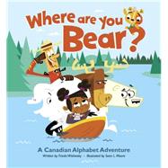 Where Are You, Bear? A Canadian Alphabet Adventure