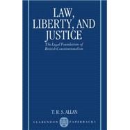 Law, Liberty, and Justice The Legal Foundations of British Constitutionalism