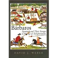 Barbaros : Spaniards and Their Savages in the Age of Enlightenment