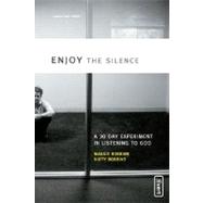 Enjoy the Silence : A 30- Day Experiment in Listening to God