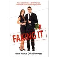 Faking It : How to Seem Like a Better Person Without Actually Improving Yourself