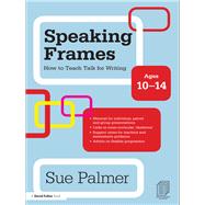 Speaking Frames: How to Teach Talk for Writing: Ages 10-14