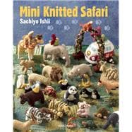 Mini Knitted Safari 27 Tiny Animals to Knit