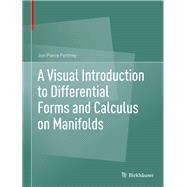 A Visual Introduction to Differential Forms and Calculus on Manifolds,9783319969916