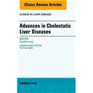 Advances in Cholestatic Liver Diseases: An Issue of Clinics in Liver Disease