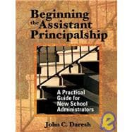 Beginning the Assistant Principalship : A Practical Guide for New School Administrators