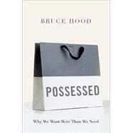 Possessed Why We Want More Than We Need
