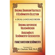 Original Bavarian Folktales: A Schönwerth Selection Original bayerische Volksmärchen – Ausgewählte Schönwerth-Geschichten