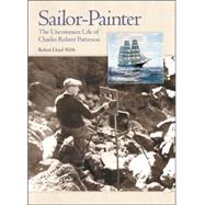 Sailor-Painter : The Uncommon Life of Charles Robert Patterson