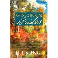 Wisconsin Brides : Three Old-Fashioned Love Stories from the Great Northwood
